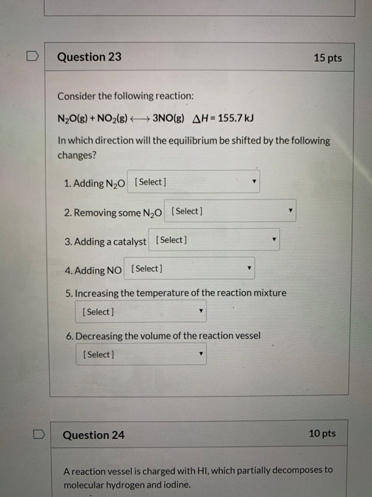 Question 23 15 pts Consider the following reaction: N2O(g) + NO2(g) 3NO(g) AH = 155.7 kJ In which direction will the equilibr