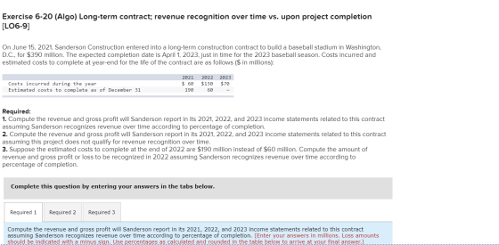 Exercise 6-20 (Algo) Long-term contract; revenue recognition over time vs. upon project completion [LO6-9] On June 15, 2021,