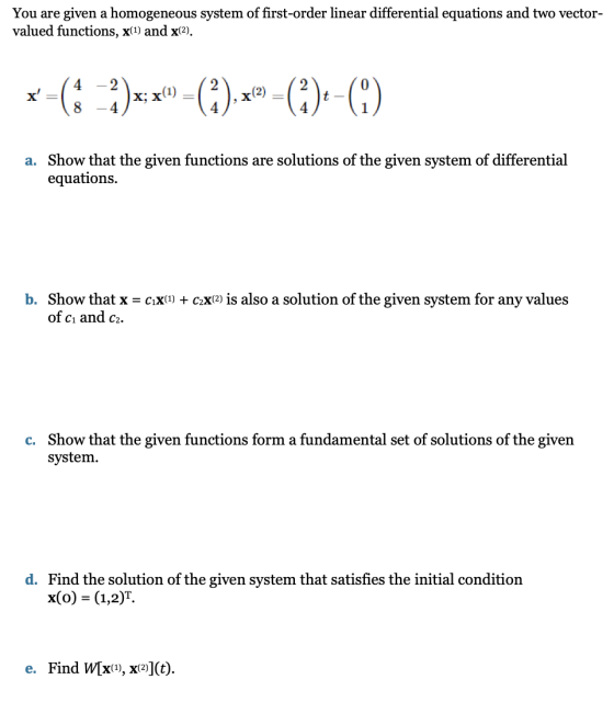 You are given a homogeneous system of first-order linear differential equations and two vector- valued functions, x(1) and x(