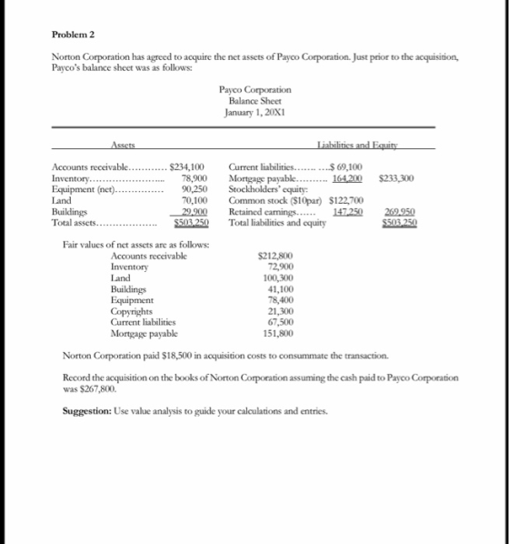 Problem 2 Norton Corporation has agreed to acquire the net assets of Payco Corporation. Just prior to the acquisition, Payco