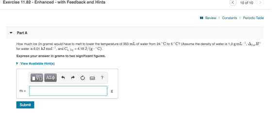 Exercise 11.82 - Enhanced - with Feedback and Hints < 10 of 10 > A Review | Constants Periodic Table Part A How much ice (in