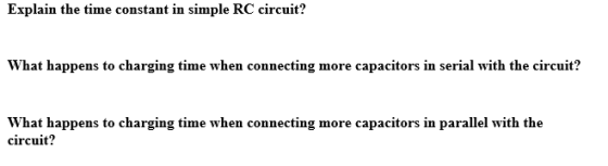 Explain the time constant in simple RC circuit? What happens to charging time when connecting more capacitors in serial with