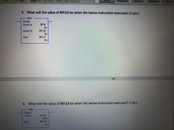 Heading 1 Heading 2 5. What will the value of N7:11 be when the below instruction executes? (2 pts.) -DIV Divide Source A N79