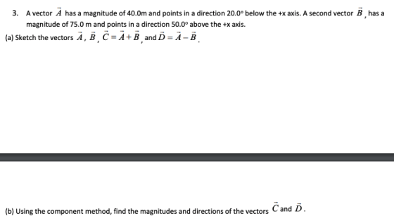has a 3. A vector A has a magnitude of 40.0m and points in a direction 20.0° below the +x axis. A second vector B magnitude o