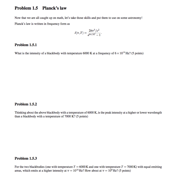 Problem 1.5 Plancks law Now that we are all caught up on math, lets take those skills and put them to use on some astronomy