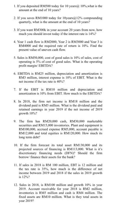 1. If you deposited RM500 today for 10 years@ 10%.what is the amount at the end of 10 years? 2. If you saves RM1000 today for