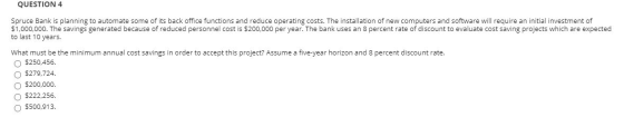 QUESTION 4 Spruce Bank is planning to automate some of its back office functions and reduce operating costs. The installation