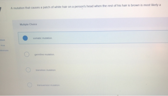 A mutation that causes a patch of white hair on a persons head when the rest of his hair is brown is most likely a Multiple