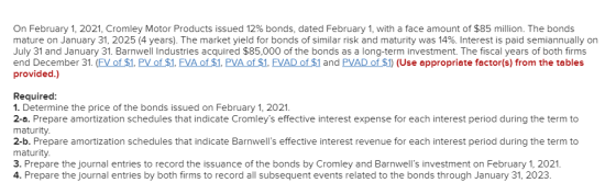 On February 1, 2021. Cromley Motor Products issued 12% bonds, dated February 1, with a face amount of $85 million. The bonds