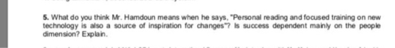5. What do you think M. Hamdoun means when he says, Personal reading and focused training on new technology is also a source