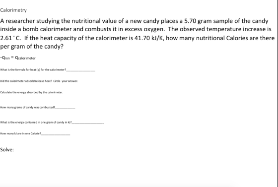 Calorimetry A researcher studying the nutritional value of a new candy places a 5.70 gram sample of the candy inside a bomb c