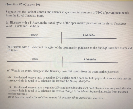 Question #7 (Chapter 10) Suppose that the Bank of Canada implements an open market purchase of $100 of government bonds from