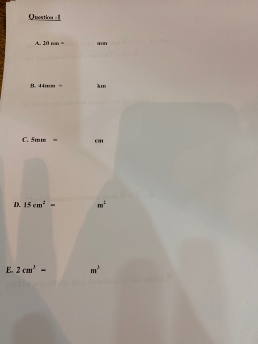 Question : 1 A. 20 nm- B. 44mm = C. 5mm = D. 15 cm² = E. 2 cm =