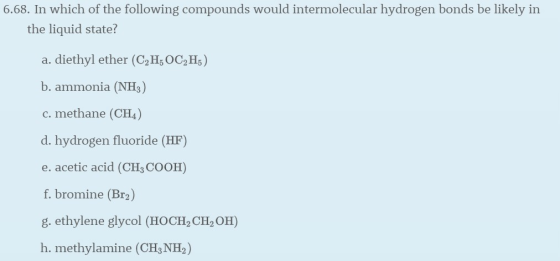 6.68. In which of the following compounds would intermolecular hydrogen bonds be likely in the liquid state? a. diethyl ether