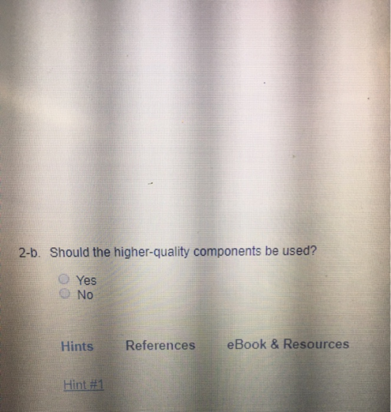 2-b. Should the higher-quality components be used? O Yes No eBook & Resources Hints References
