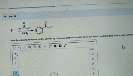 Part B Cl Aici AlCly Draw the missing molecule on the canvas by choosing buttons from the Tools (for bonds and charges), Atom