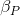 \beta_P