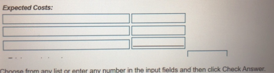 Expected Costs: Ghoose from any list or enter any number in the input fields and then click Check Answer.