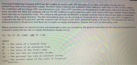 Overnight Publishing Company (OPC) has $4.3 million in excess cash. The firm plans to use this cash either to retire all of i
