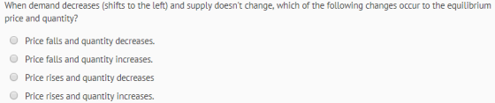 When demand decreases (shifts to the left) and supply doesnt change, which of the following changes occur to the equilibrium