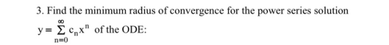 3. Find the minimum radius of convergence for the power series solution y= Ê cox of the ODE: n=0