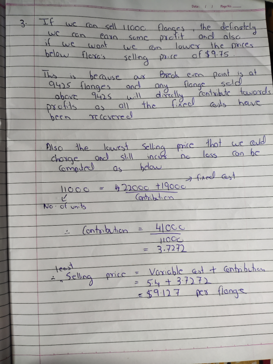 Date: 1 1 Page No. we can sell 11000 flanges the definately We can earn some profit and also if we want a want we can lower t