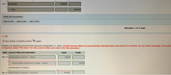 . 1 Franchises 486000 Cash 416000 SHOW LIST OF ACCOUNTS LINK TO TEXT LINK TO TEXT LINK TO TEXT Attempts: 1 of 2 used (b) Your