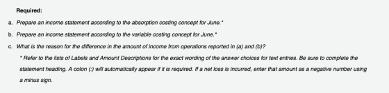 Required a. Prepare an income statement according to the absorption costing concept for June. b. Prepare an income statement