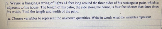 5. Wayne is hanging a string of lights 41 feet long around the three sides of his rectangular patio, which is adjacent to his