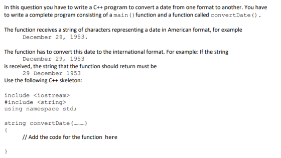In this question you have to write a C++ program to convert a date from one format to another. You have to write a complete p