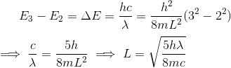 E_3-E_2=\Delta E=\frac{hc}{\lambda}=\frac{h^2}{8mL^2}(3^2-2^2)\newline\newline \implies \frac{c}{\lambda}=\frac{5h}{8mL^2}\implies L=\sqrt{\frac{5h\lambda}{8mc}}