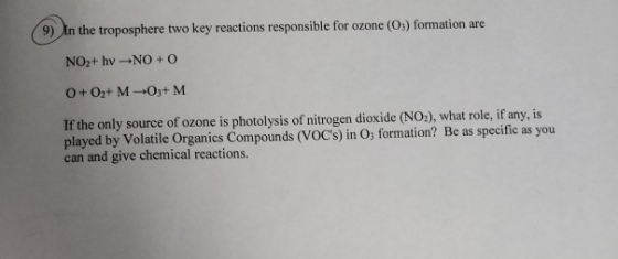 (9) In the troposphere two key reactions responsible for ozone (Os) formation are NO2+ hv -+NO+O 0+ O2+MO+M If the only sourc