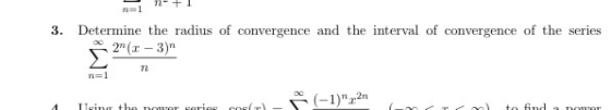 N=1 3. Determine the radius of convergence and the interval of convergence of the series 21 (- 3) Σ n n=1 (-1),2 11 Tein th