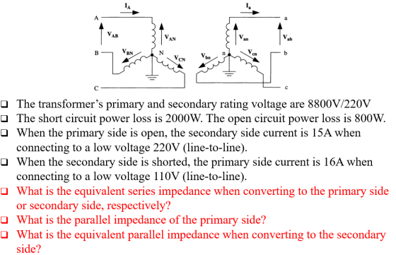 The transformers primary and secondary rating voltage are 8800V/220V The short circuit power loss is 2000W. The open circuit