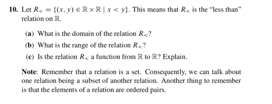 R × R | x < y} . This means that R 10. Let R< = {(x, y) relation on R. is the less than 95 (a) What is the domain of the re