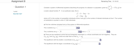 Assignment 8 Remaining Time: 131:53:22 Question 1 Consider a system of differential equations describing the progress of a di