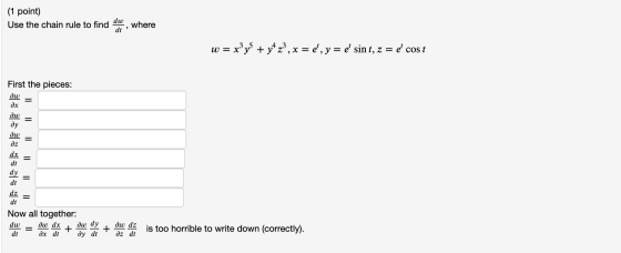 (1 point) Use the chain rule to find ow, where u0 = xy + yz,x = d, y = e sin t, z = e cost First the pieces: Now all together