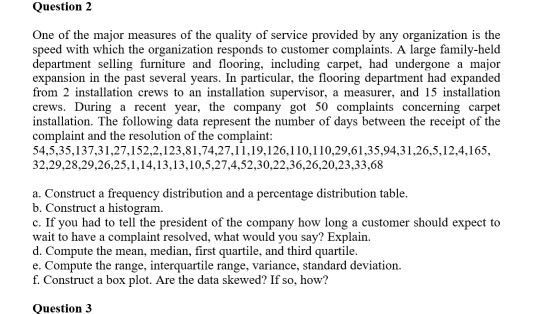 Question 2 One of the major measures of the quality of service provided by any organization is the speed with which the organ
