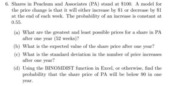 6. Shares in Peachum and Associates (PA) stand at $100. A model for the price change is that it will either increase by $1 or