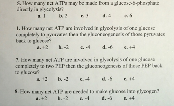 5. How many net ATPS may be made from a glucose-6-phosphate directly in glycolysis? а. 1 b. 2 с. 3 d. 4 е. 6 1. How many net