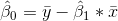\hat{\beta }_{0}=\bar{y}-\hat{\beta }_{1}*\bar{x}
