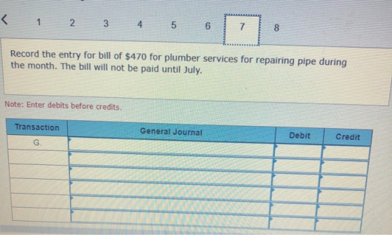 2 3 4 5 Record the entry for bill of $470 for plumber services for repairing pipe during the month. The bill will not be paid