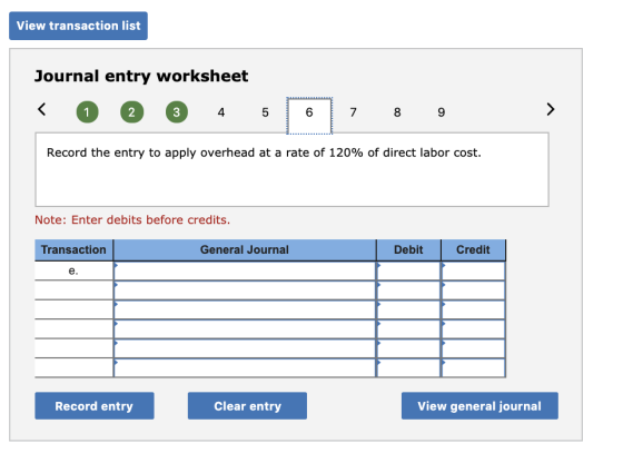 View transaction list Journal entry worksheet < @ @ @ 4 5 6 8 9 Record the entry to apply overhead at a rate of 120% of direc