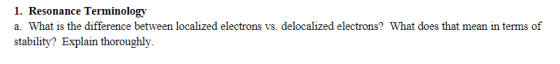 1. Resonance Terminology a. What is the difference between localized electrons vs. delocalized electrons? What does that mean