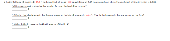 A horizontal force of magnitude 39.5 N pushes a block of mass 4.05 kg a distance of 3.00 m across a floor, where the coeffici
