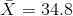 X = 34.8