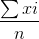 \frac{\sum xi}{n}