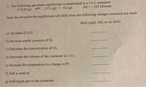 1. The following gas phase equilibrium is established in a 2.0 L container: 2 C120 (g) 2 Cl2 (g) + O2(g) AH = - 161 kJ/mole S
