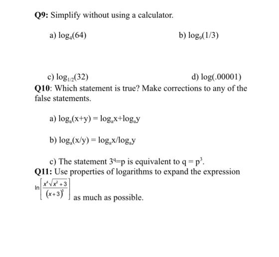 Q9: Simplify without using a calculator. a) log (64) b) log,(1/3) c) log/2(32) d) log(.00001) Q10: Which statement is true? M