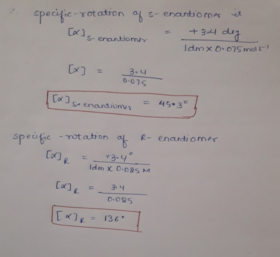 specific-rotation of s- enantiomer is Is- enantion = +304 deg Idmx 0-075 molt W = is [x] so enantion = 45030 h specific rotat